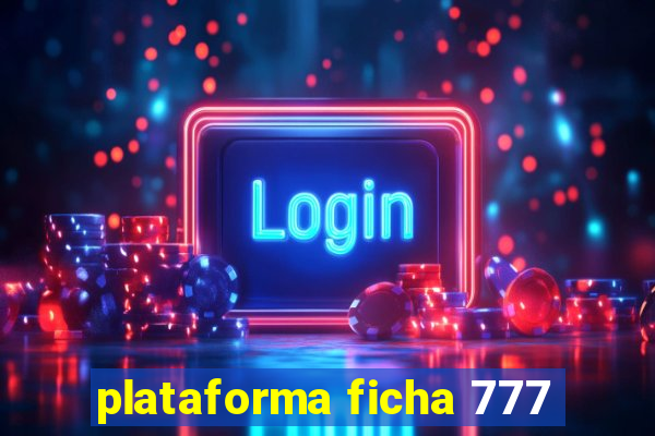 plataforma ficha 777